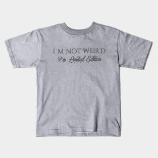 I'M Not Weird I'M Limited Edition Kids T-Shirt